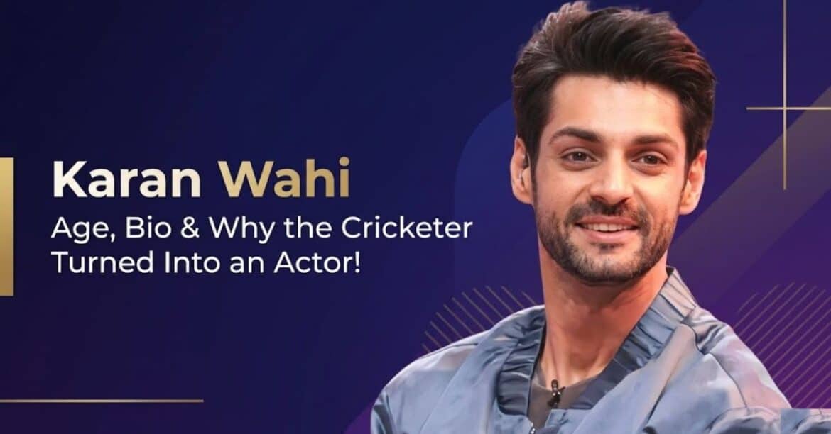 Karan Wahi Age, Bio & Why the Cricketer Turned Into an Actor!